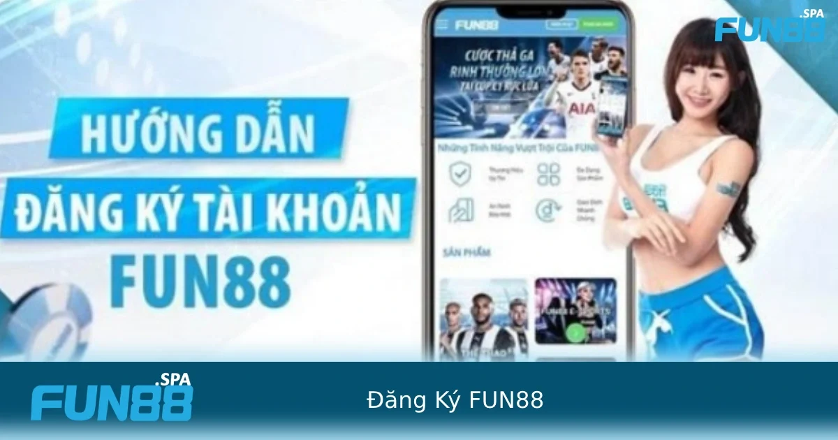 Quy trình đăng ký FUN88 cực nhanh dành cho người mới