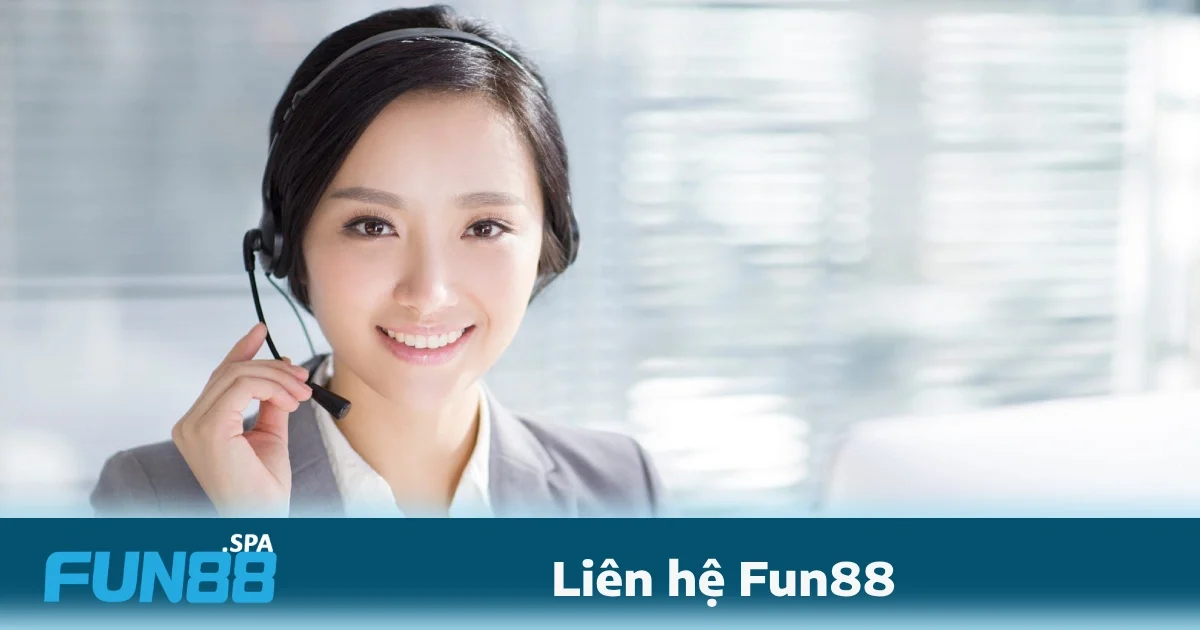 Liên Hệ Fun88 3 Cách gửi yêu cầu liên hệ FUN88 và xử lý lỗi kỹ thuật